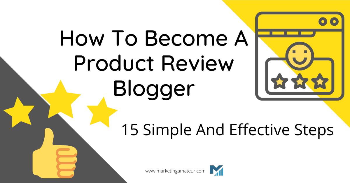 How To Become A Product Review Blogger – 15 Simple And Effective Steps
